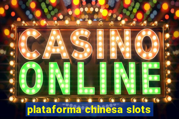 plataforma chinesa slots